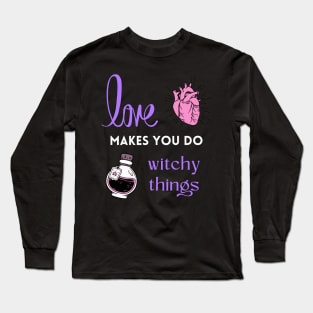 Love makes you do witchy things Long Sleeve T-Shirt